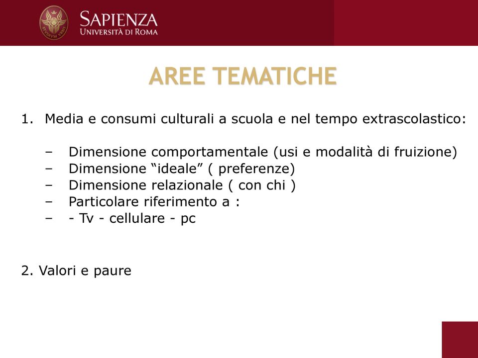 Dimensione comportamentale (usi e modalità di fruizione) Dimensione