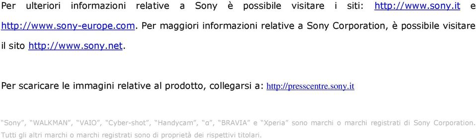 Per scaricare le immagini relative al prodotto, collegarsi a: http://presscentre.sony.