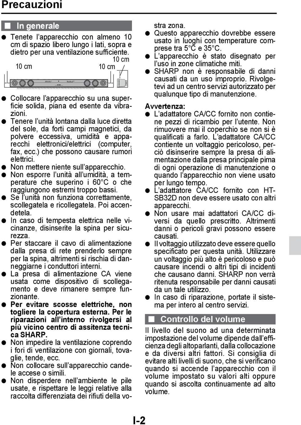 Tenere l unità lontana dalla luce diretta del sole, da forti campi magnetici, da polvere eccessiva, umidità e apparecchi elettronici/elettrici (computer, fax, ecc.