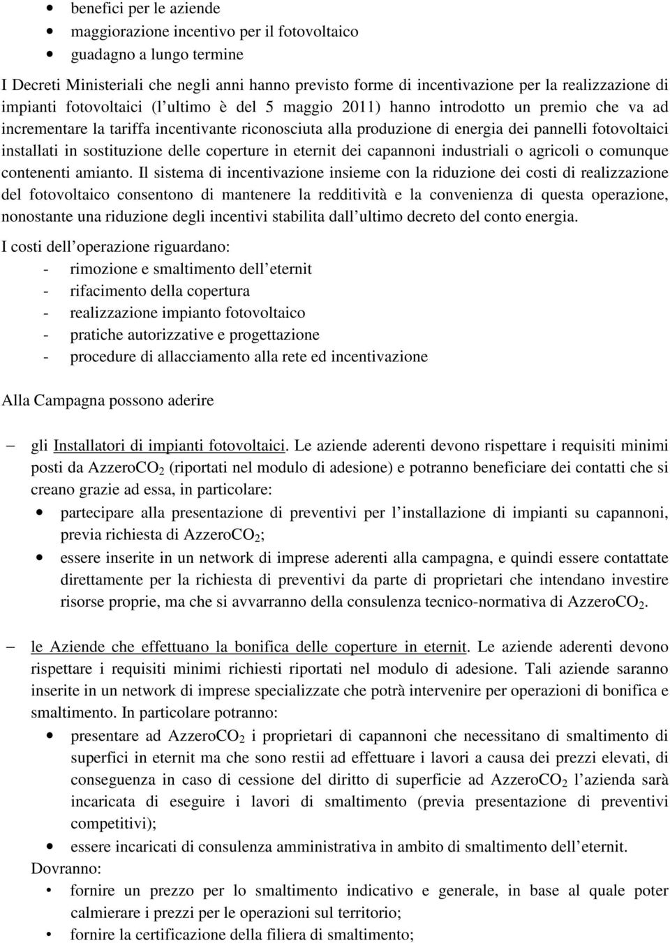 installati in sostituzione delle coperture in eternit dei capannoni industriali o agricoli o comunque contenenti amianto.