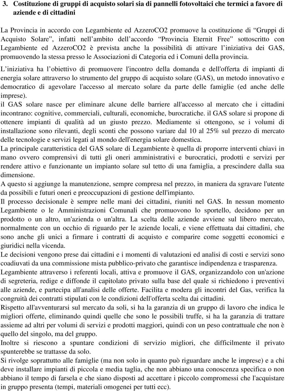 promuovendo la stessa presso le Associazioni di Categoria ed i Comuni della provincia.