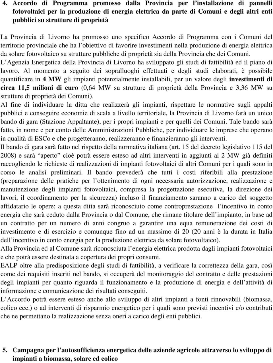 elettrica da solare fotovoltaico su strutture pubbliche di proprietà sia della Provincia che dei Comuni.