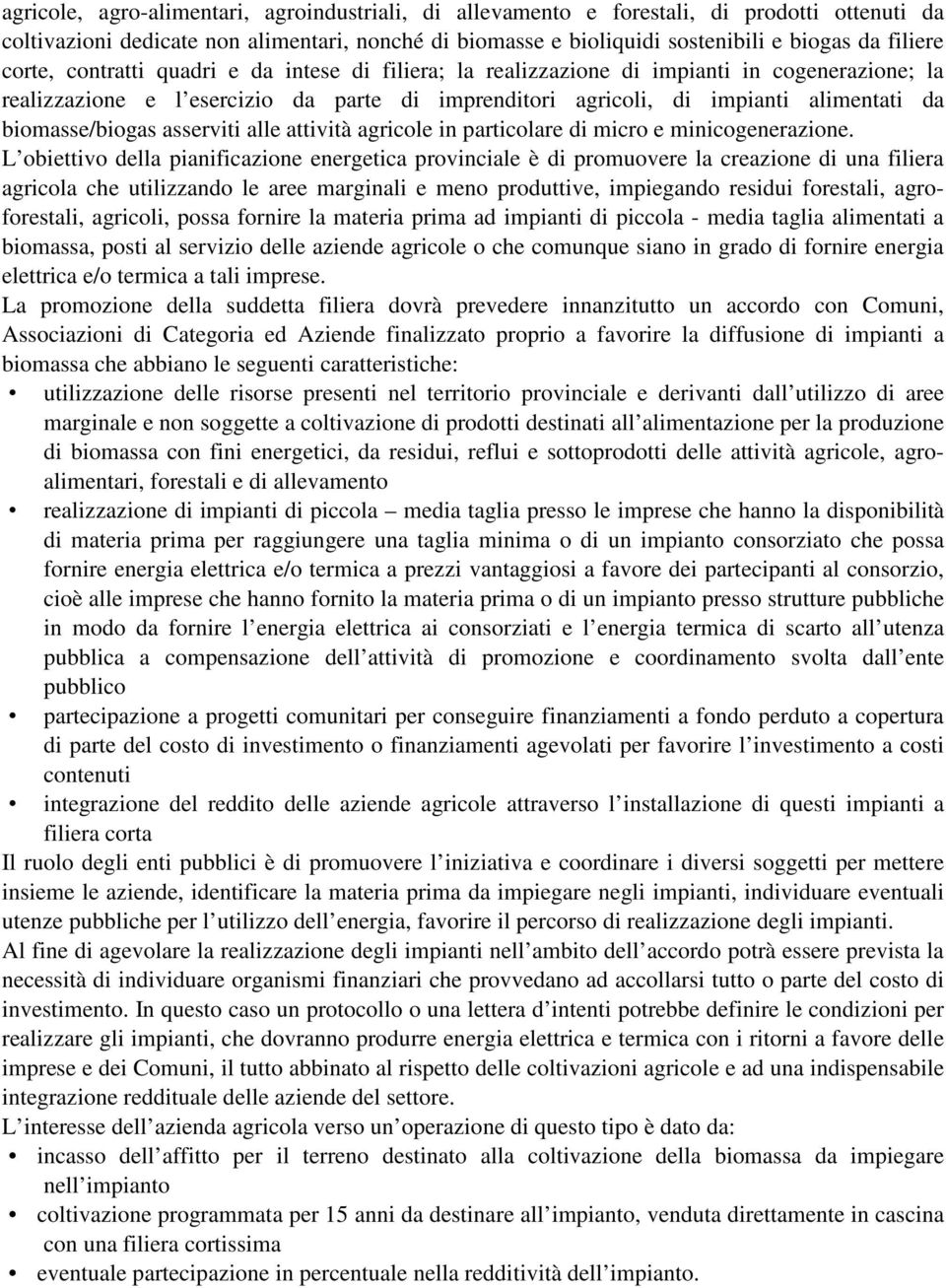 biomasse/biogas asserviti alle attività agricole in particolare di micro e minicogenerazione.