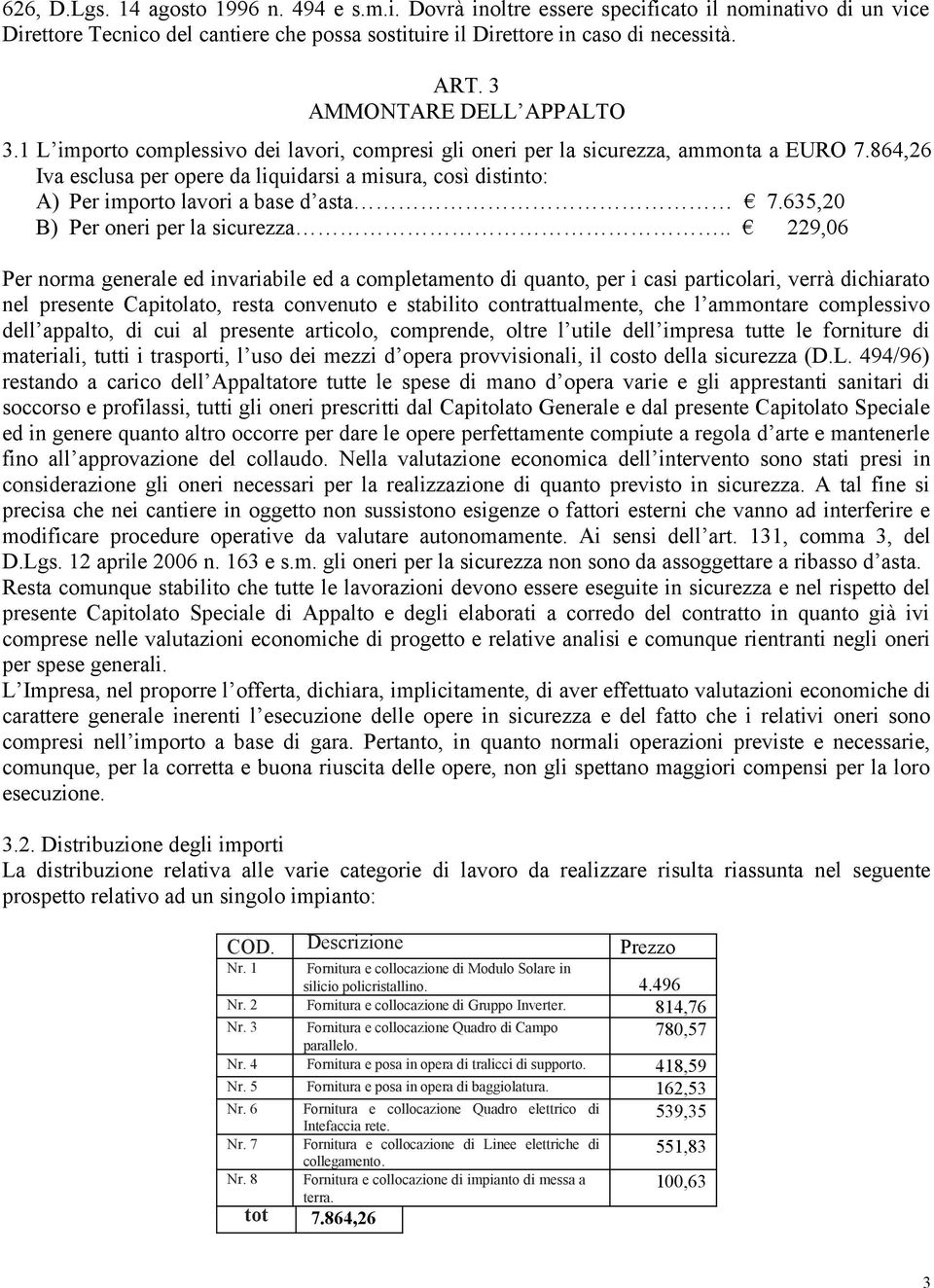 864,26 Iva esclusa per opere da liquidarsi a misura, così distinto: A) Per importo lavori a base d asta 7.635,20 B) Per oneri per la sicurezza.