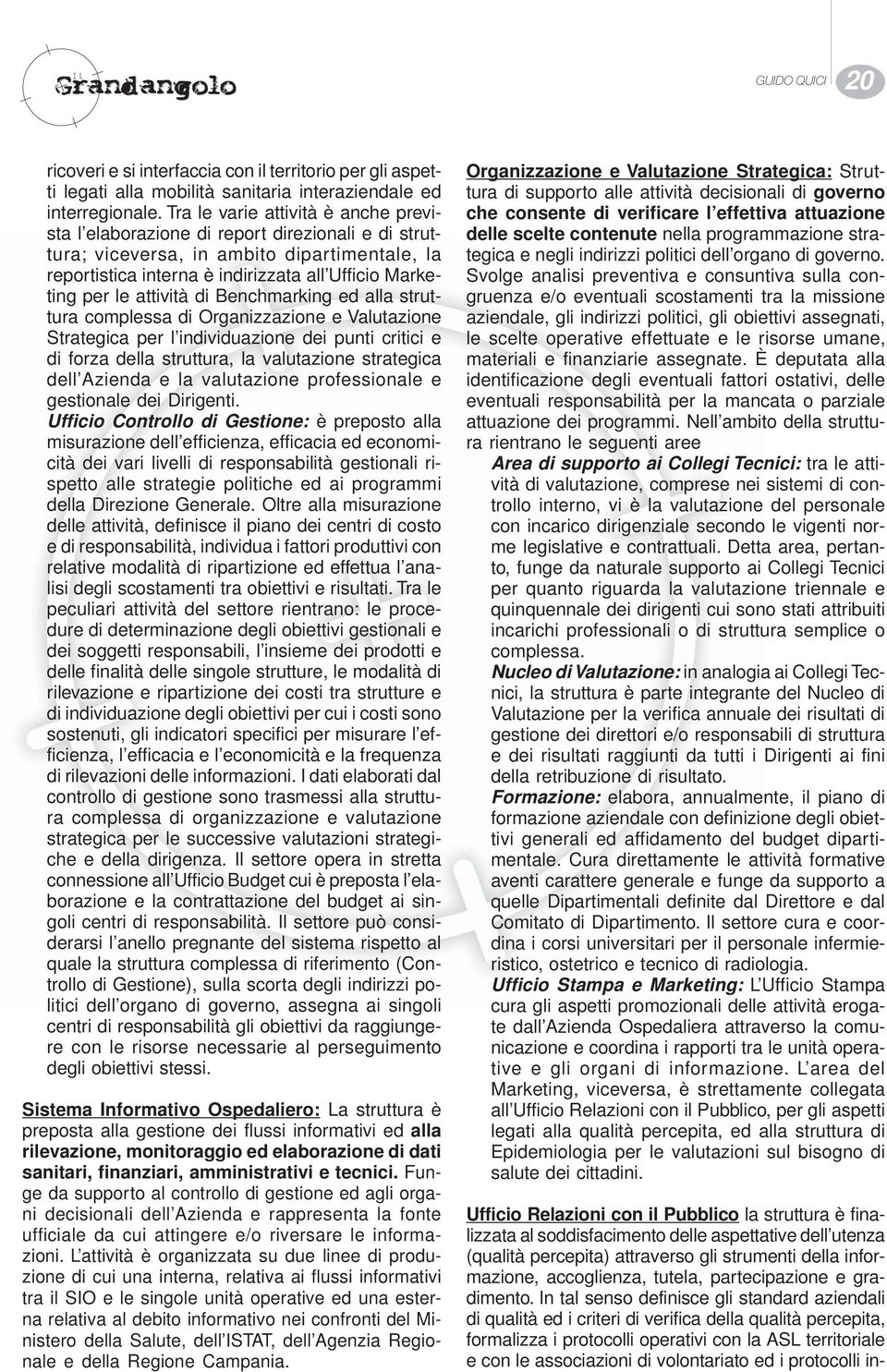 attività di Benchmarking ed alla struttura complessa di Organizzazione e Valutazione Strategica per l individuazione dei punti critici e di forza della struttura, la valutazione strategica dell