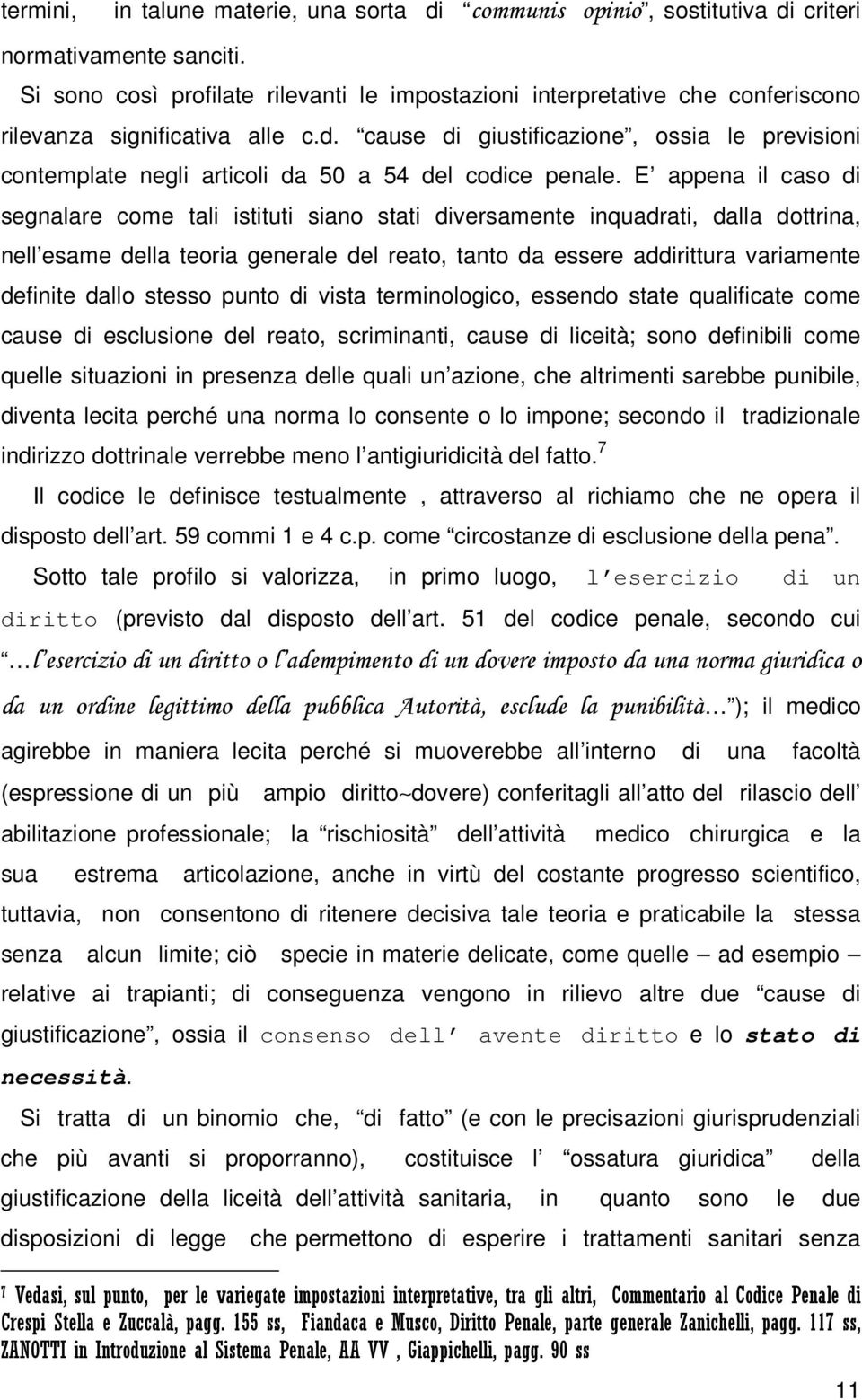 cause di giustificazione, ossia le previsioni contemplate negli articoli da 50 a 54 del codice penale.