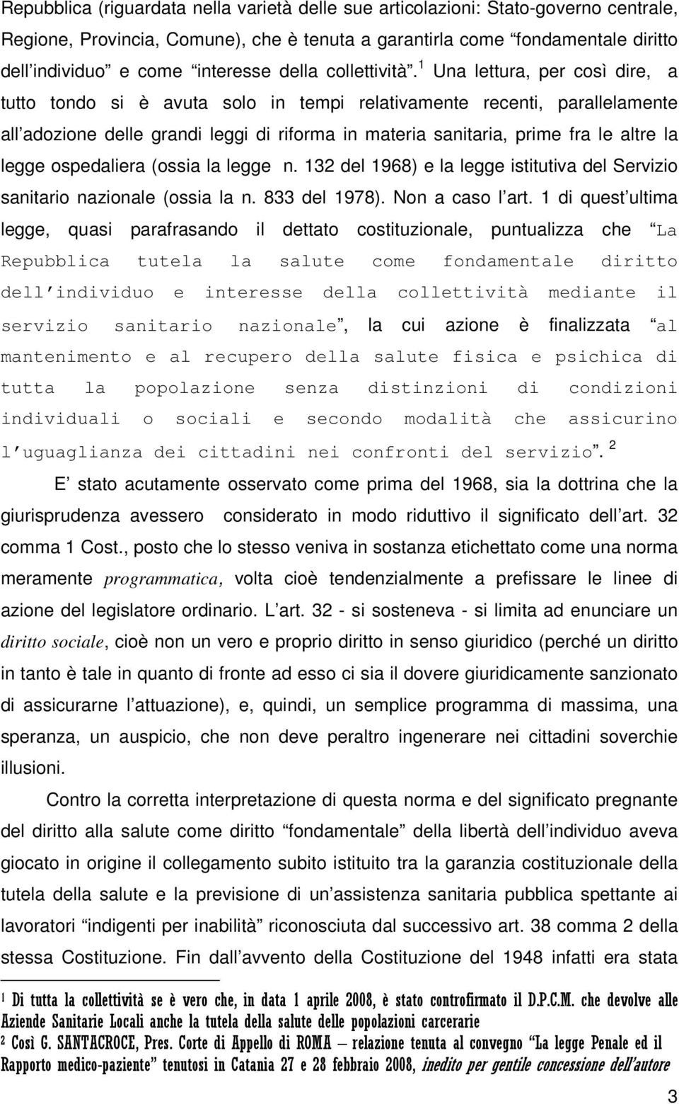 1 Una lettura, per così dire, a tutto tondo si è avuta solo in tempi relativamente recenti, parallelamente all adozione delle grandi leggi di riforma in materia sanitaria, prime fra le altre la legge