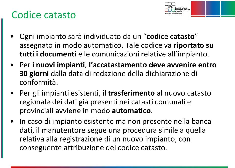 Per i nuovi impianti, l accatastamento deve avvenire entro 30 giorni dalla data di redazione della dichiarazione di conformità.