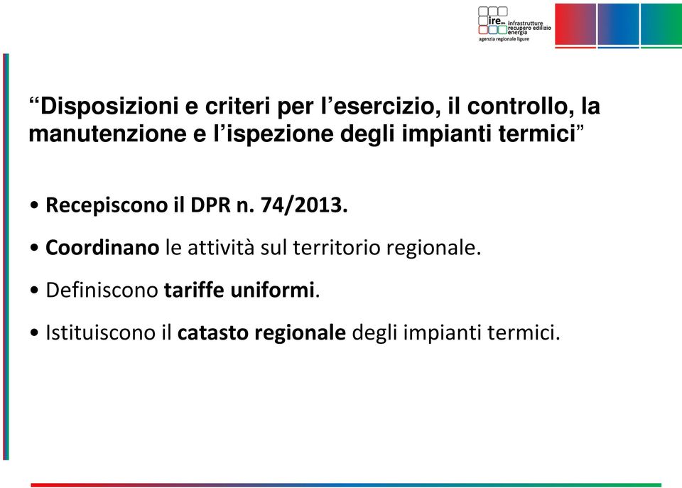 n. 74/2013. Coordinano le attività sul territorio regionale.