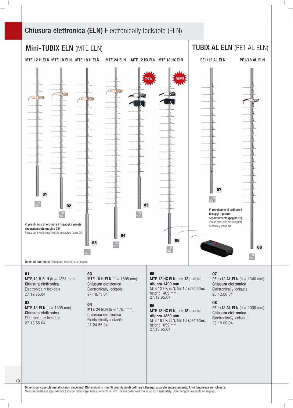 separatamente (pagina 10) Please order wall mounting kits separately (page 10) 08 Occhiali non inclusi Does not include spectacles MTE 12 H ELN (h = 1355 mm) Chiusura elettronica Electronically