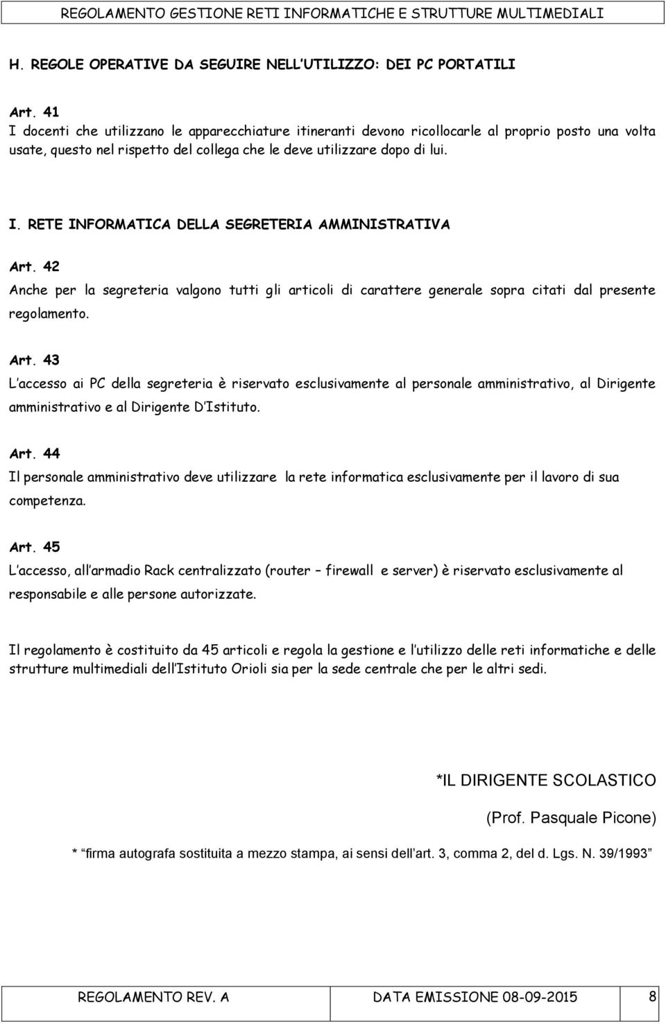 42 Anche per la segreteria valgono tutti gli articoli di carattere generale sopra citati dal presente regolamento. Art.