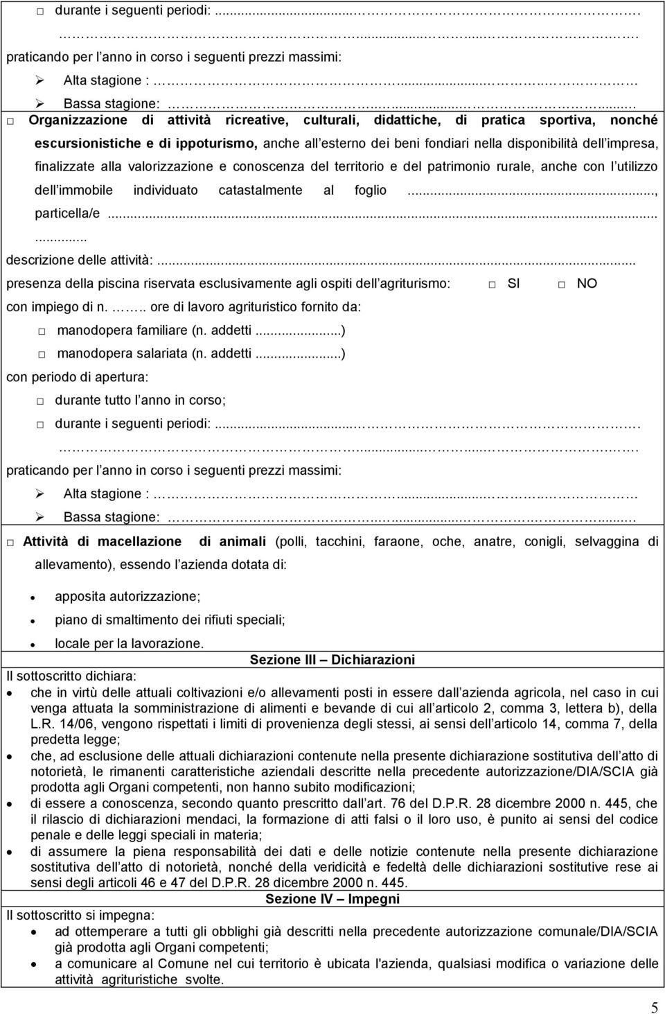 impresa, finalizzate alla valorizzazione e conoscenza del territorio e del patrimonio rurale, anche con l utilizzo dell immobile individuato catastalmente al foglio..., particella/e.