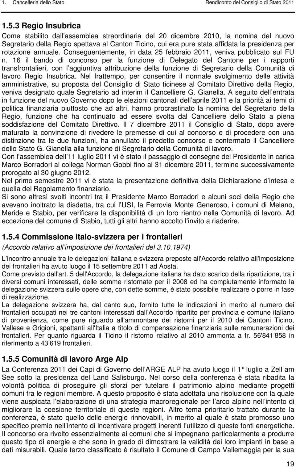 rotazione annuale. Conseguentemente, in data 25 febbraio 2011, veniva pubblicato sul FU n.