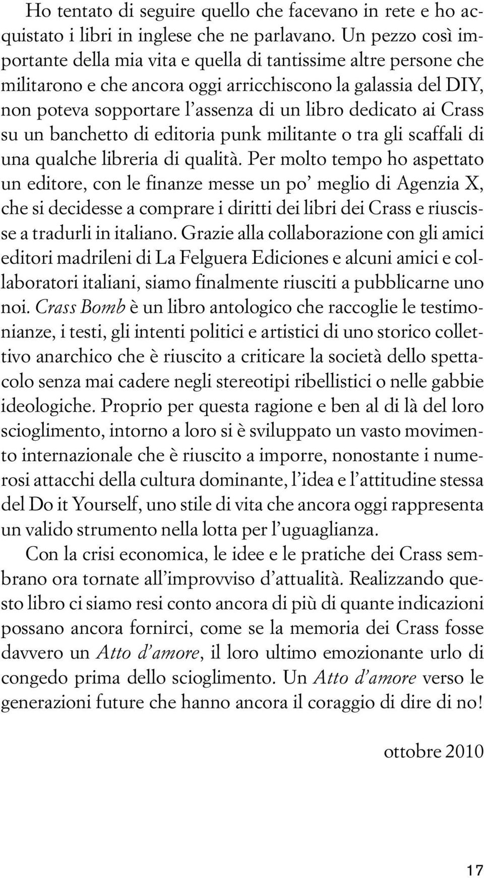 ai Crass su un banchetto di editoria punk militante o tra gli scaffali di una qualche libreria di qualità.