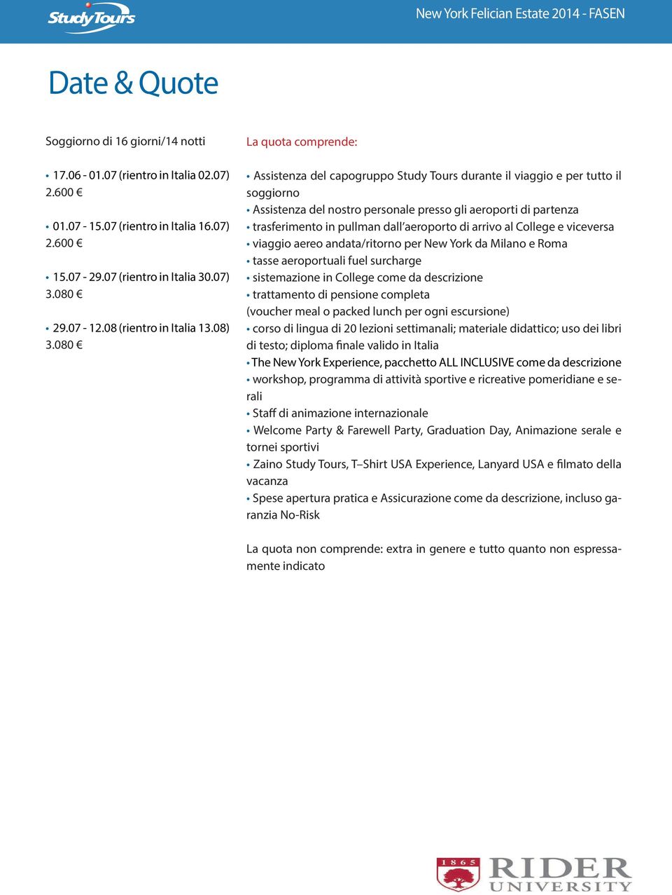 080 La quota comprende: Assistenza del capogruppo Study Tours durante il viaggio e per tutto il soggiorno Assistenza del nostro personale presso gli aeroporti di partenza trasferimento in pullman