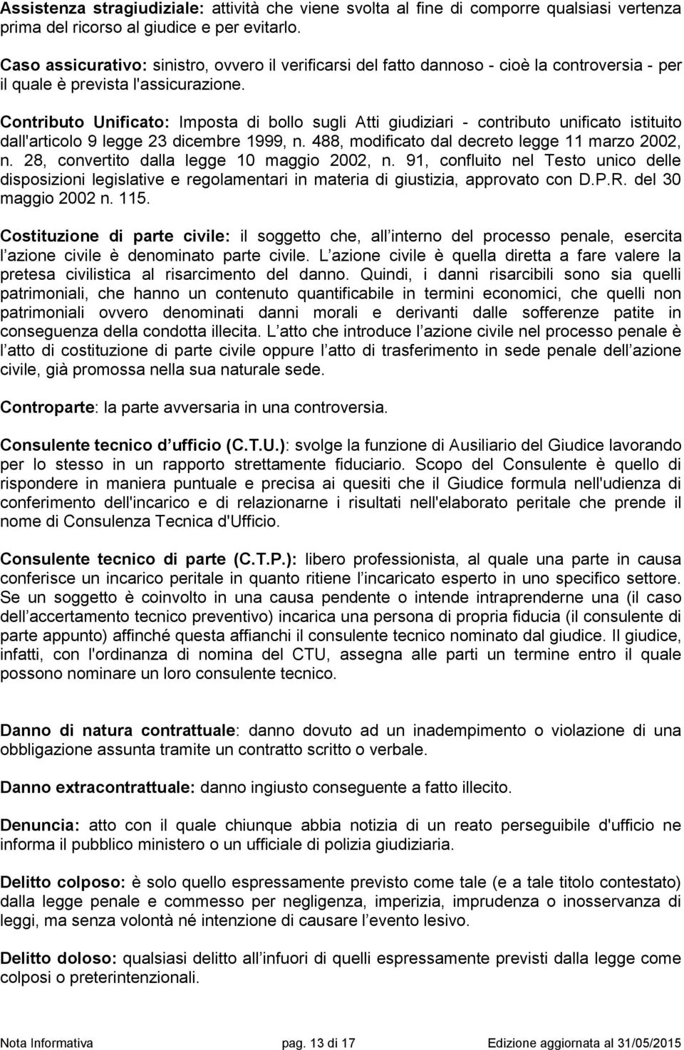 Contributo Unificato: Imposta di bollo sugli Atti giudiziari - contributo unificato istituito dall'articolo 9 legge 23 dicembre 1999, n. 488, modificato dal decreto legge 11 marzo 2002, n.