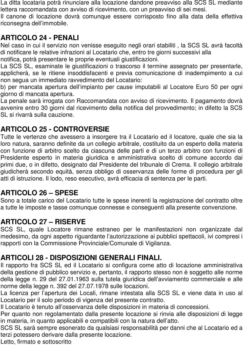 ARTICOLO 24 - PENALI Nel caso in cui il servizio non venisse eseguito negli orari stabiliti, la SCS SL avrà facoltà di notificare le relative infrazioni al Locatario che, entro tre giorni successivi