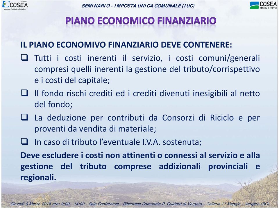 La deduzione per contributi da Consorzi di Riciclo e per proventi da vendita di materiale; In caso di tributo l eventuale I.V.A.