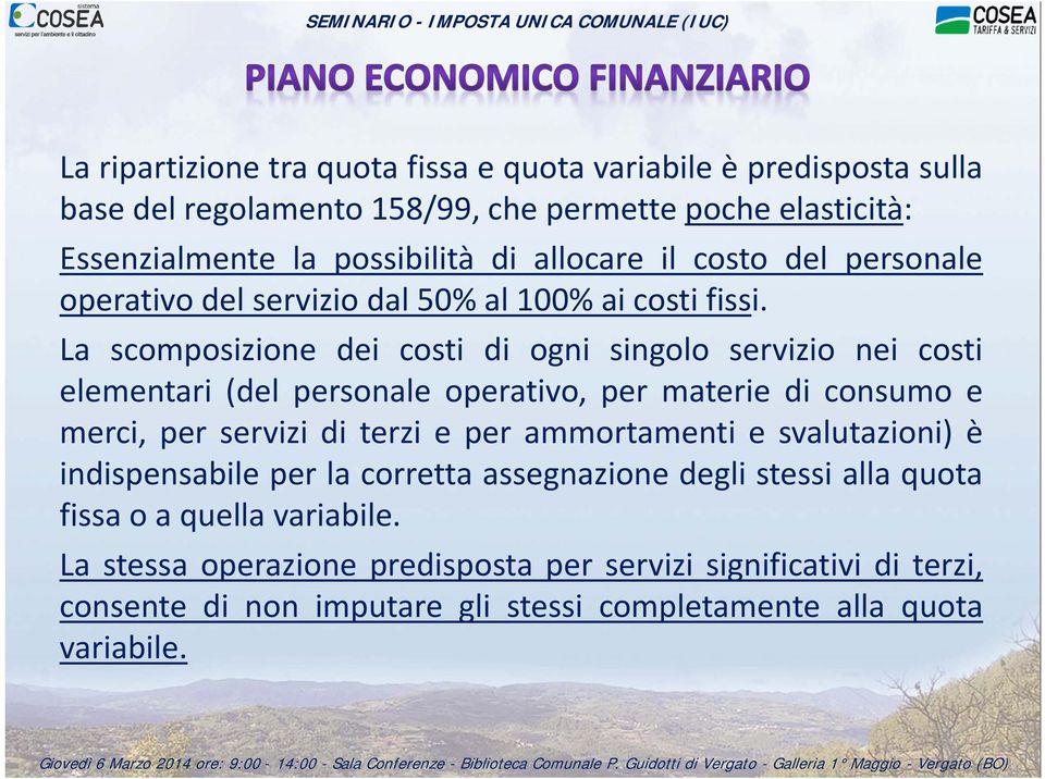 La scomposizione dei costi di ogni singolo servizio nei costi elementari (del personale operativo, per materie di consumo e merci, per servizi di terzi e per