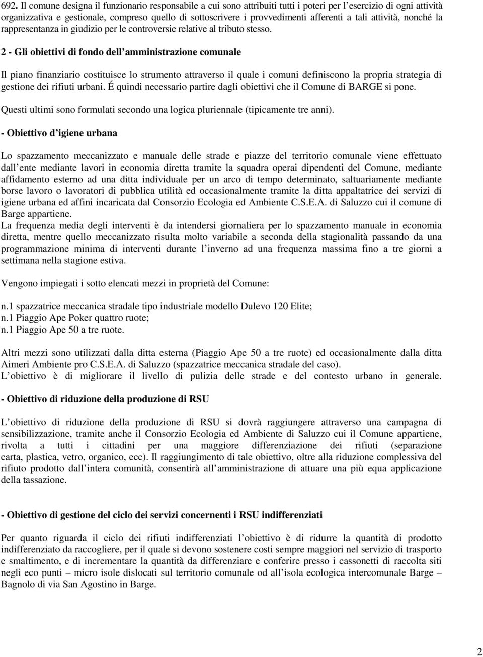 2 - Gli obiettivi di fondo dell amministrazione comunale Il piano finanziario costituisce lo strumento attraverso il quale i comuni definiscono la propria strategia di gestione dei rifiuti urbani.