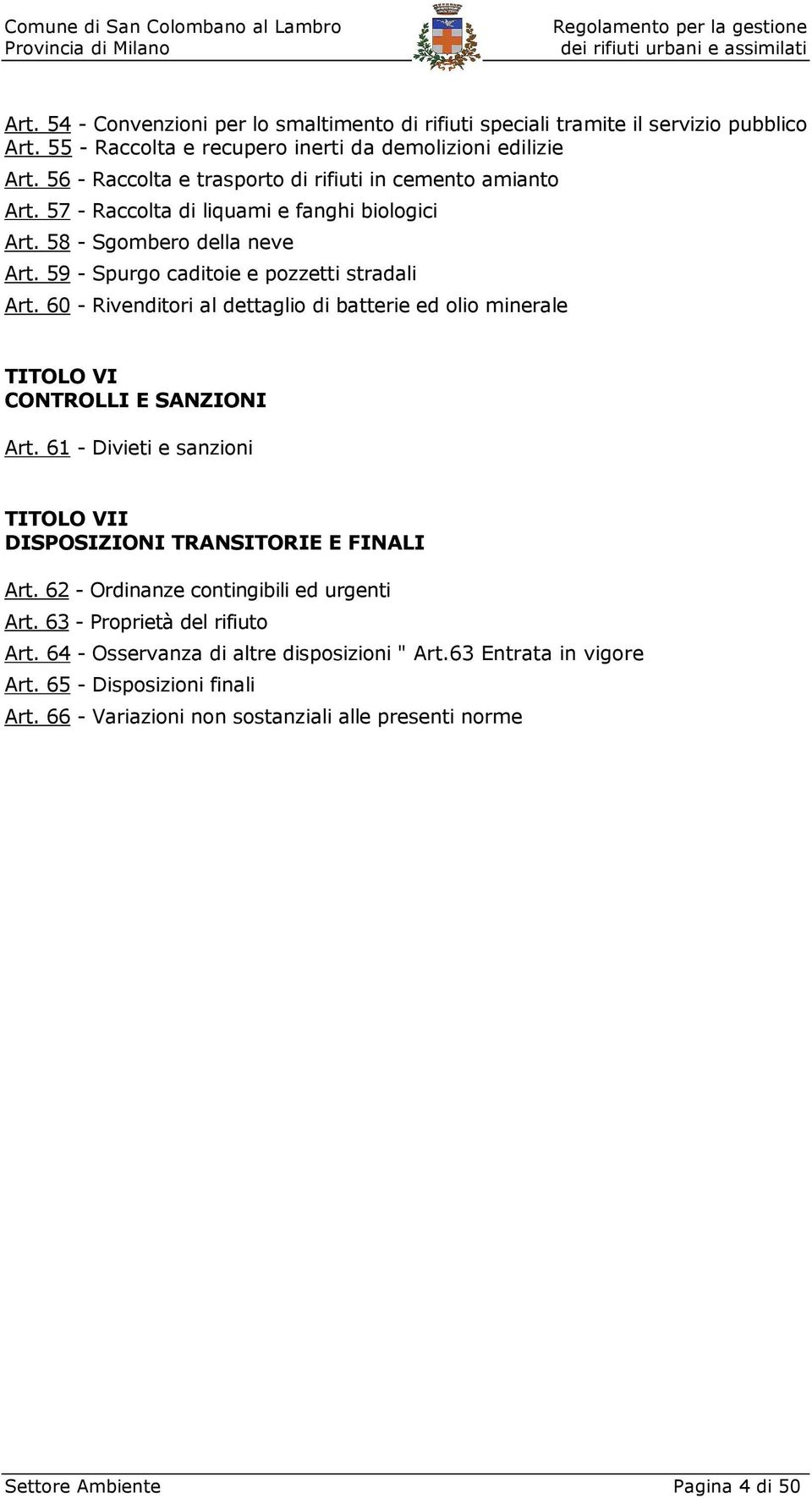 60 - Rivenditori al dettaglio di batterie ed olio minerale TITOLO VI CONTROLLI E SANZIONI Art. 61 - Divieti e sanzioni TITOLO VII DISPOSIZIONI TRANSITORIE E FINALI Art.