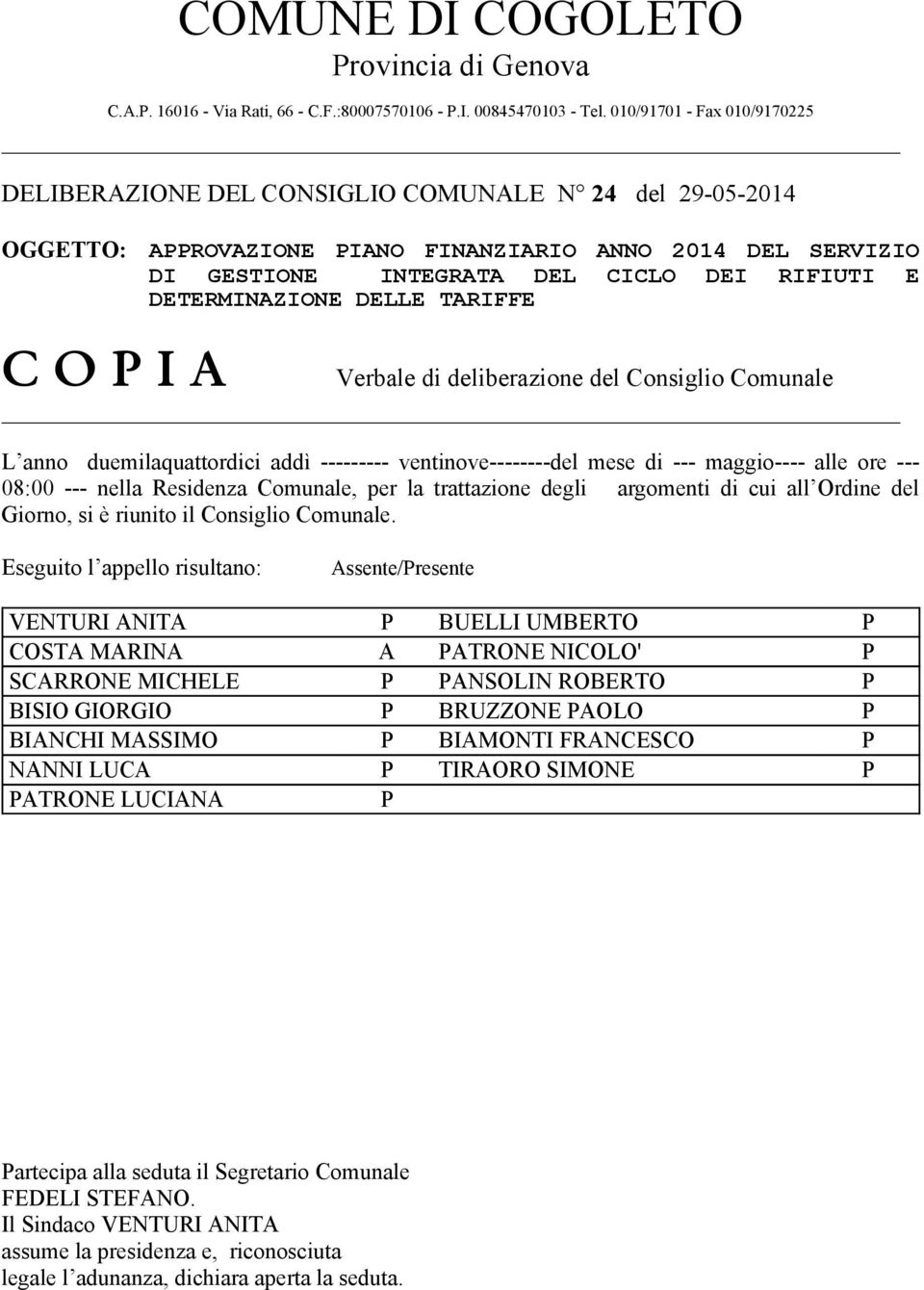 RIFIUTI E DETERMINAZIONE DELLE TARIFFE Verbale di deliberazione del Consiglio Comunale L anno duemilaquattordici addì --------- ventinove--------del mese di --- maggio---- alle ore --- 08:00 ---