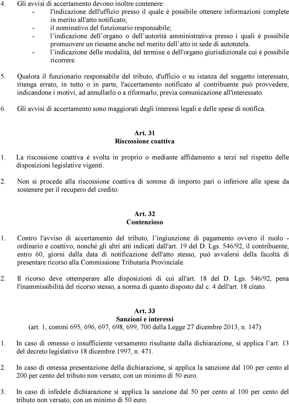 - l indicazione delle modalità, del termine e dell'organo giurisdizionale cui è possibile ricorrere. 5.