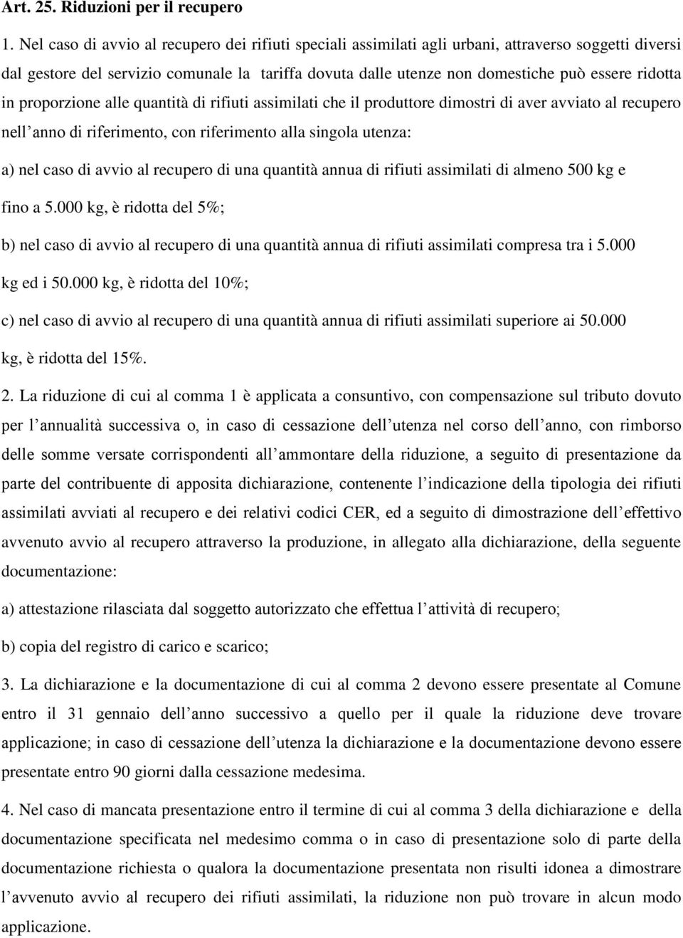 ridotta in proporzione alle quantità di rifiuti assimilati che il produttore dimostri di aver avviato al recupero nell anno di riferimento, con riferimento alla singola utenza: a) nel caso di avvio