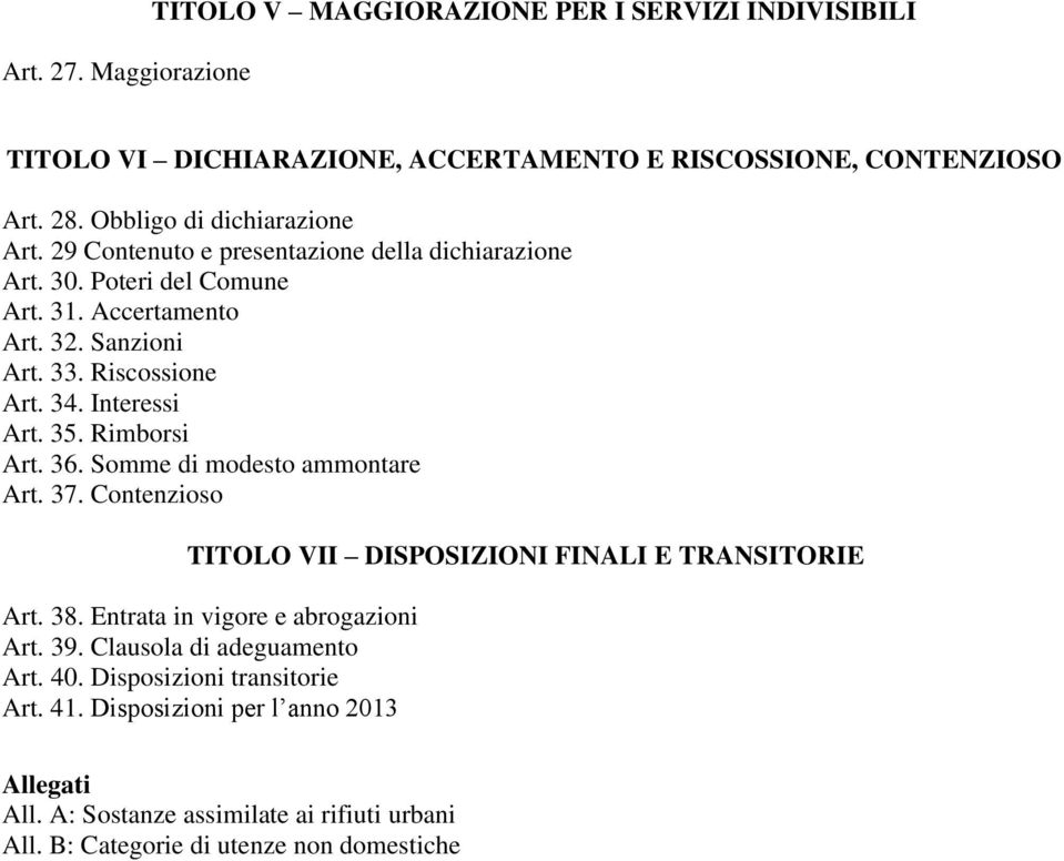 34. Interessi Art. 35. Rimborsi Art. 36. Somme di modesto ammontare Art. 37. Contenzioso TITOLO VII DISPOSIZIONI FINALI E TRANSITORIE Art. 38.