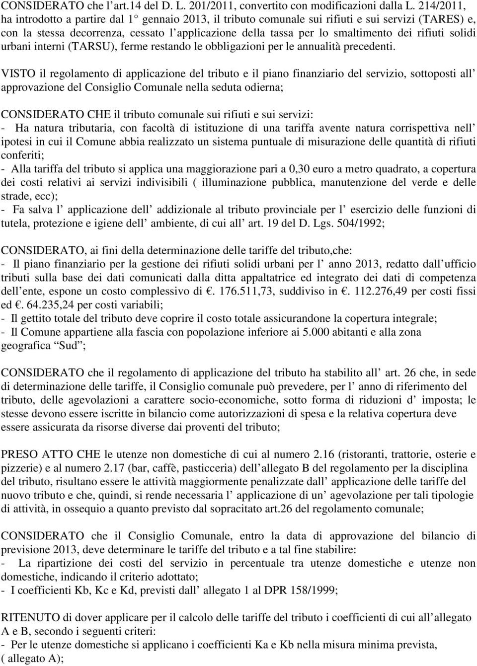 rifiuti solidi urbani interni (TARSU), ferme restando le obbligazioni per le annualità precedenti.