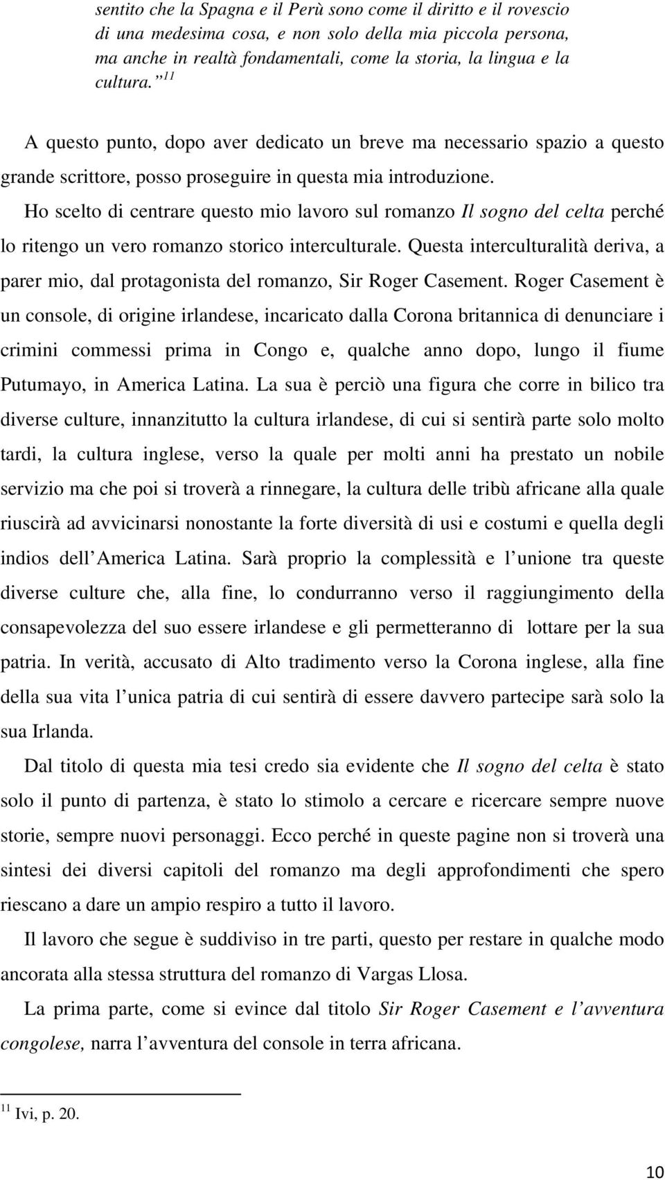 Ho scelto di centrare questo mio lavoro sul romanzo Il sogno del celta perché lo ritengo un vero romanzo storico interculturale.