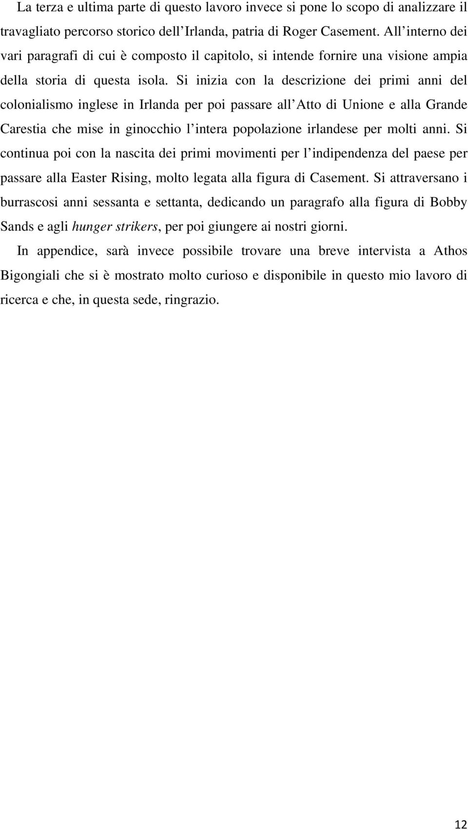 Si inizia con la descrizione dei primi anni del colonialismo inglese in Irlanda per poi passare all Atto di Unione e alla Grande Carestia che mise in ginocchio l intera popolazione irlandese per