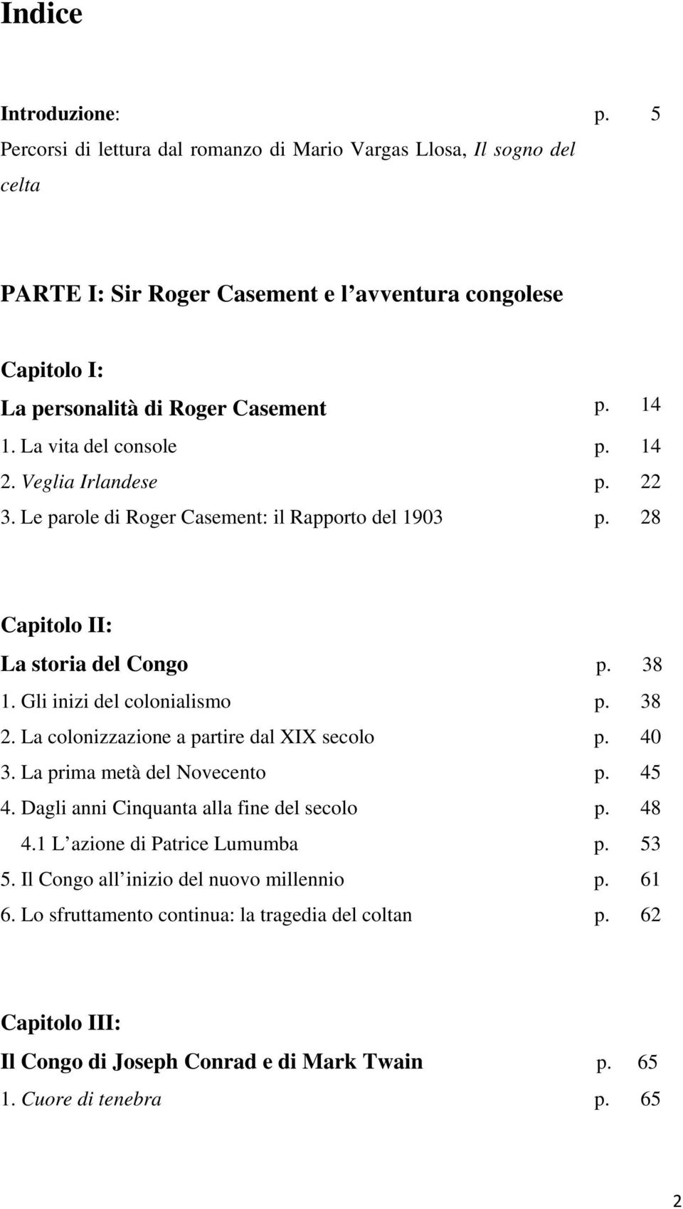 Le parole di Roger Casement: il Rapporto del 1903 p. 28 Capitolo II: La storia del Congo p. 38 1. Gli inizi del colonialismo p. 38 2. La colonizzazione a partire dal XIX secolo p. 40 3.