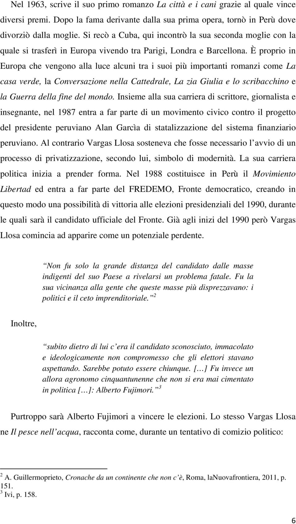 È proprio in Europa che vengono alla luce alcuni tra i suoi più importanti romanzi come La casa verde, la Conversazione nella Cattedrale, La zia Giulia e lo scribacchino e la Guerra della fine del