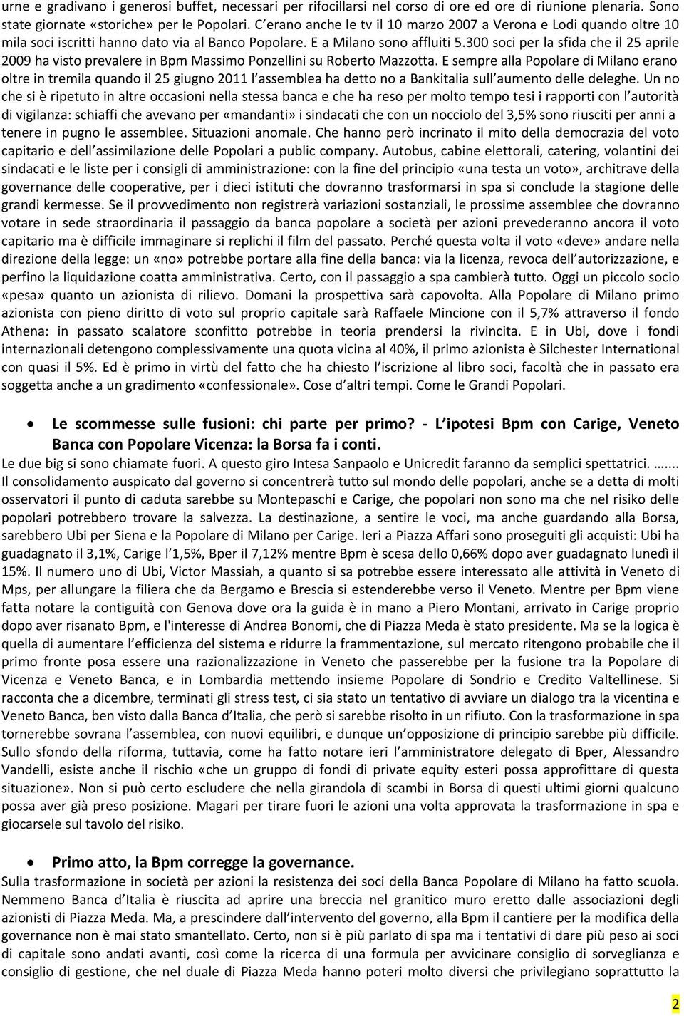 300 soci per la sfida che il 25 aprile 2009 ha visto prevalere in Bpm Massimo Ponzellini su Roberto Mazzotta.