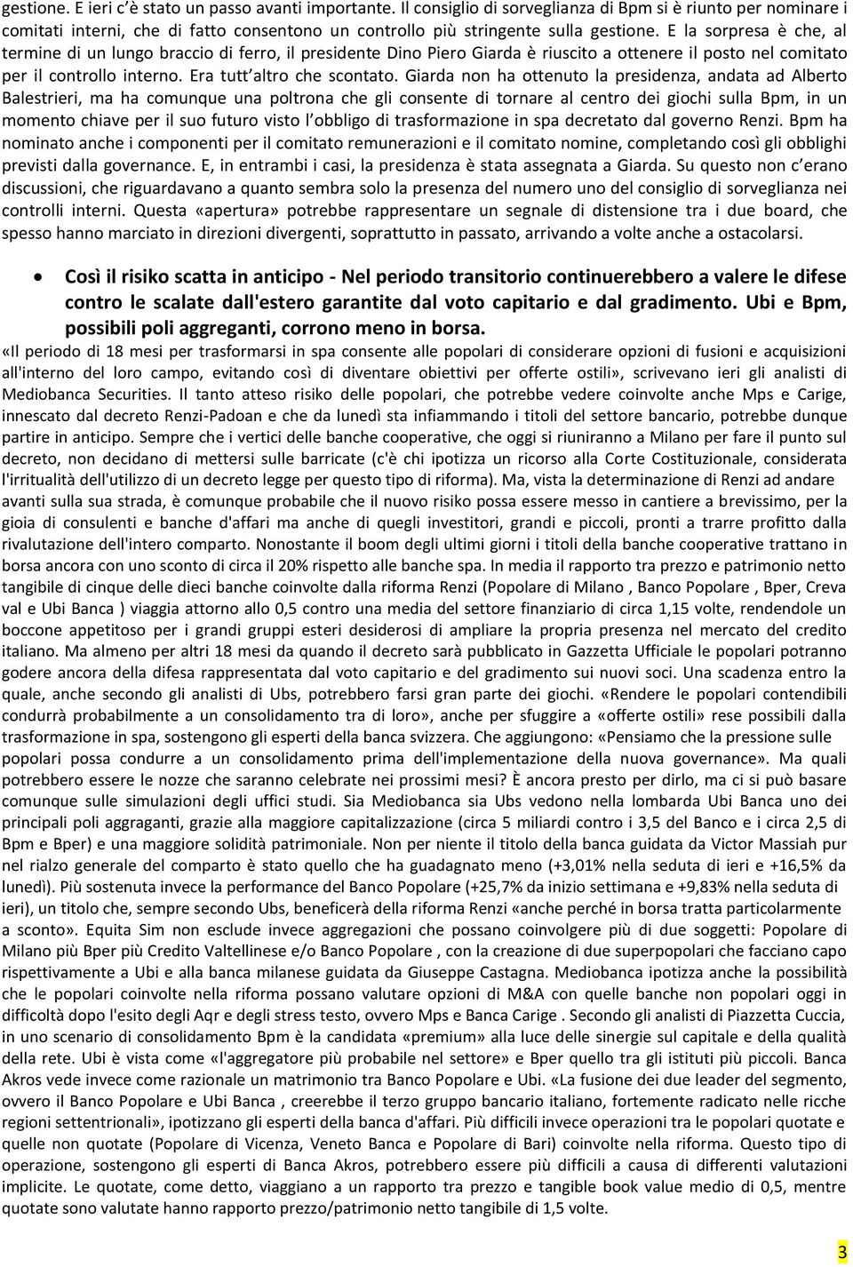 E la sorpresa è che, al termine di un lungo braccio di ferro, il presidente Dino Piero Giarda è riuscito a ottenere il posto nel comitato per il controllo interno. Era tutt altro che scontato.