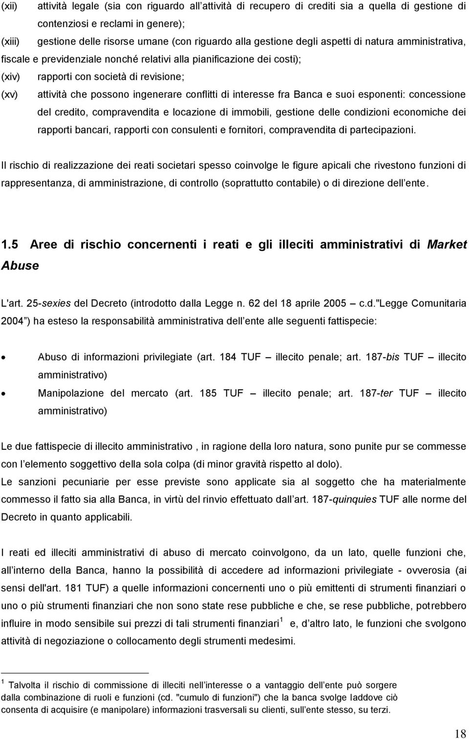 conflitti di interesse fra Banca e suoi esponenti: concessione del credito, compravendita e locazione di immobili, gestione delle condizioni economiche dei rapporti bancari, rapporti con consulenti e