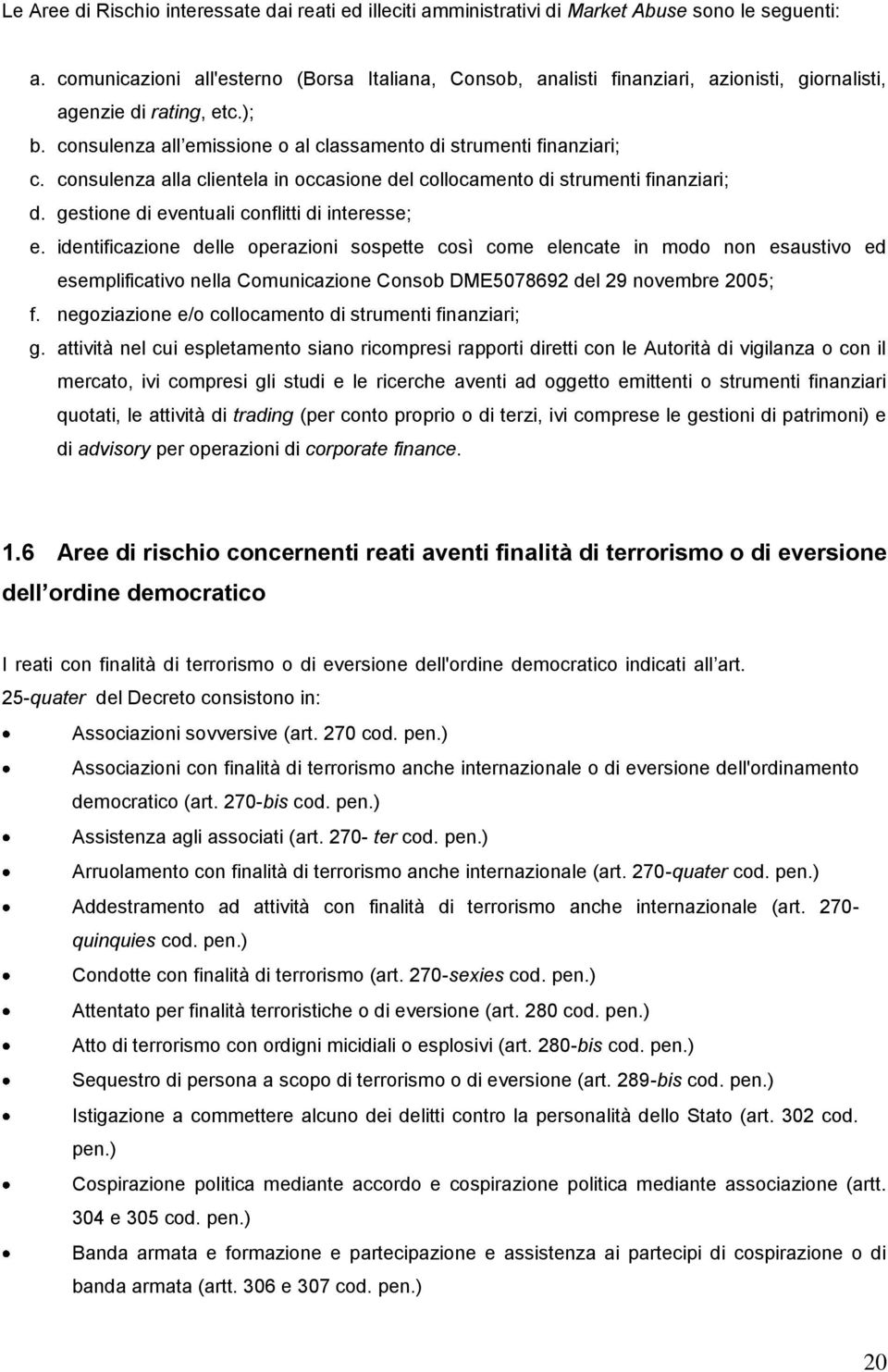 consulenza alla clientela in occasione del collocamento di strumenti finanziari; d. gestione di eventuali conflitti di interesse; e.