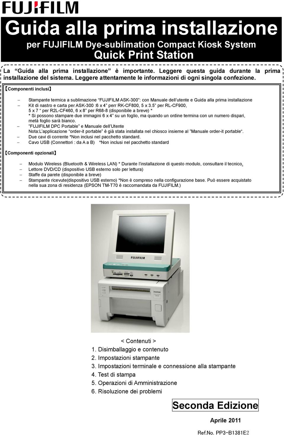 Componenti inclusi Stampante termica a sublimazione FUJIFILM ASK-300 : con Manuale dell utente e Guida alla prima installazione Kit di nastro e carta per ASK-300 :6 x 4 perr RK-CF800, 5 x 3.