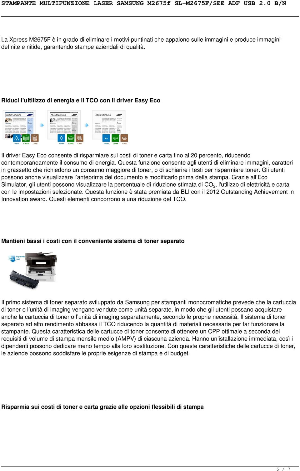 energia. Questa funzione consente agli utenti di eliminare immagini, caratteri in grassetto che richiedono un consumo maggiore di toner, o di schiarire i testi per risparmiare toner.