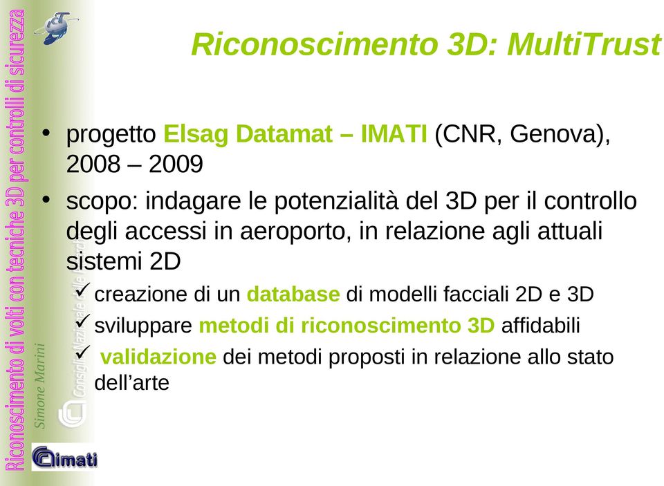 agli attuali sistemi 2D creazione di un database di modelli facciali 2D e 3D sviluppare