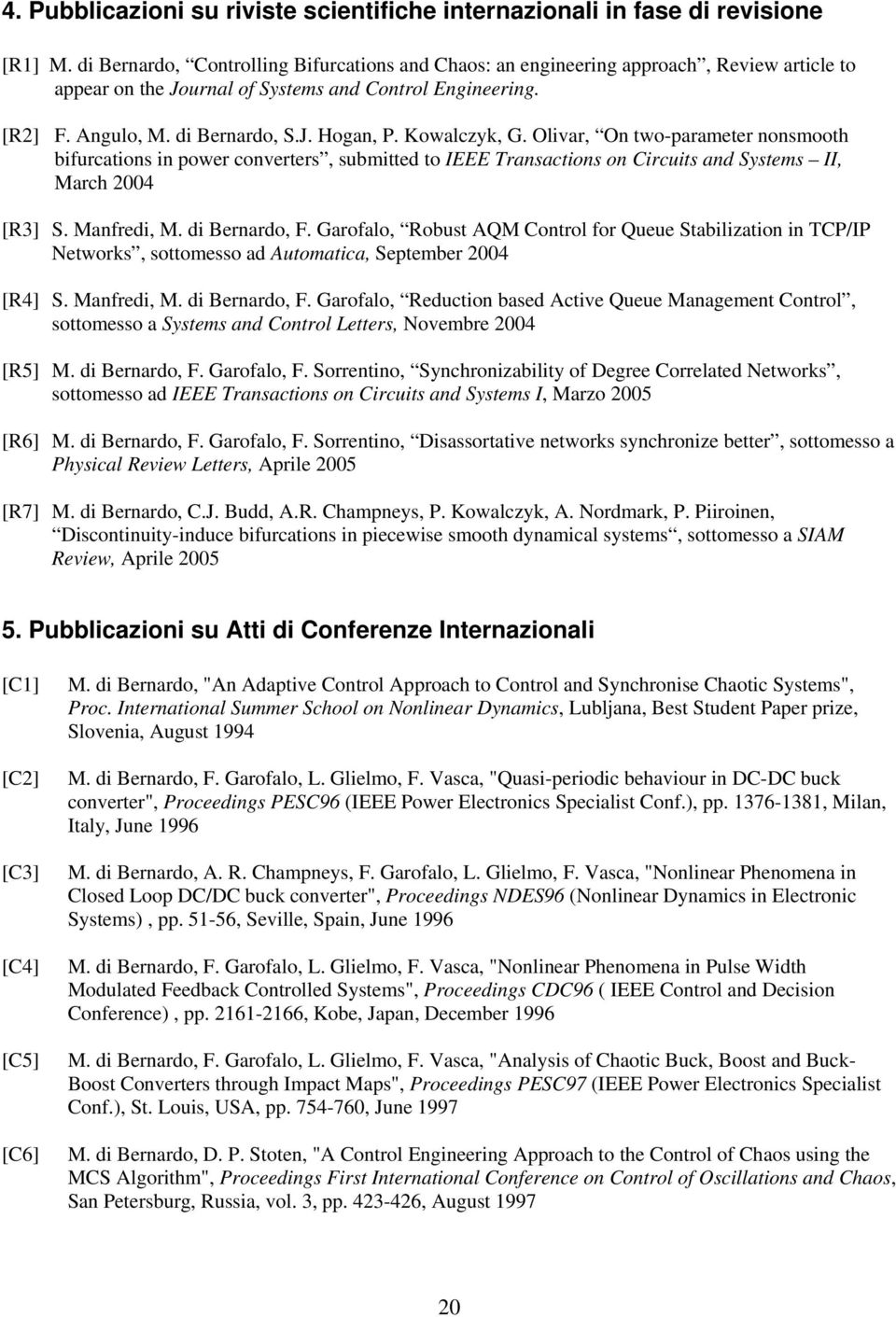 Kowalczyk, G. Olivar, On two-parameter nonsmooth bifurcations in power converters, submitted to IEEE Transactions on Circuits and Systems II, March 2004 [R3] S. Manfredi, M. di Bernardo, F.