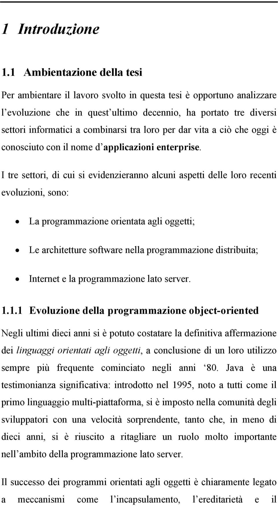 loro per dar vita a ciò che oggi è conosciuto con il nome d applicazioni enterprise.