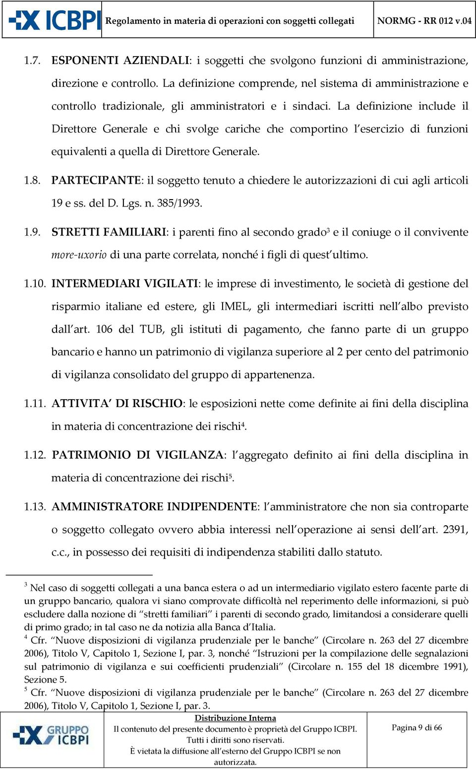 La definizione include il Direttore Generale e chi svolge cariche che comportino l esercizio di funzioni equivalenti a quella di Direttore Generale. 1.8.