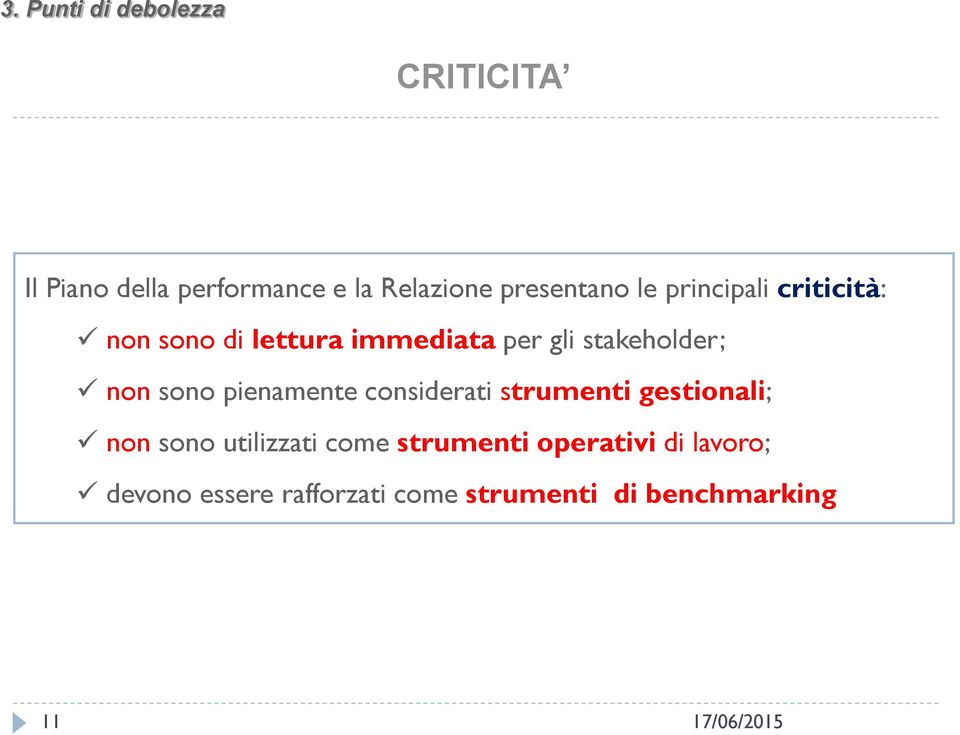 stakeholder; non sono pienamente considerati strumenti gestionali; non sono