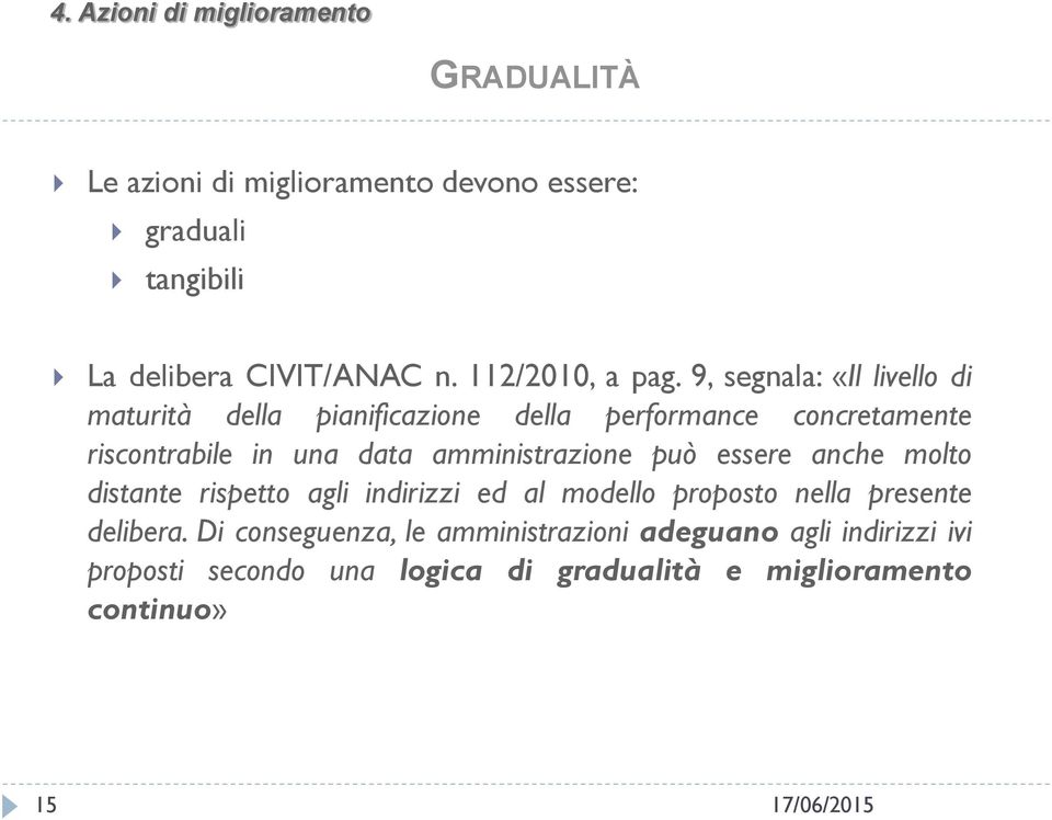 9, segnala: «Il livello di maturità della pianificazione della performance concretamente riscontrabile in una data