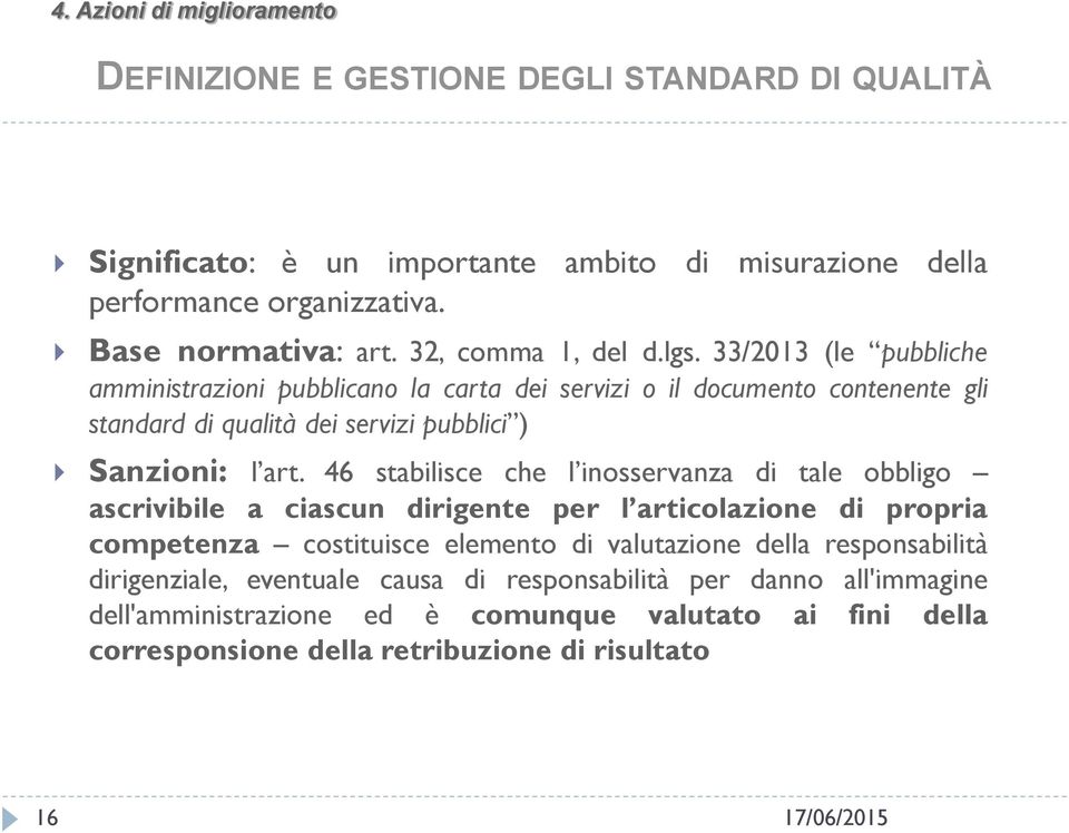 33/2013 (le pubbliche amministrazioni pubblicano la carta dei servizi o il documento contenente gli standard di qualità dei servizi pubblici ) Sanzioni: l art.