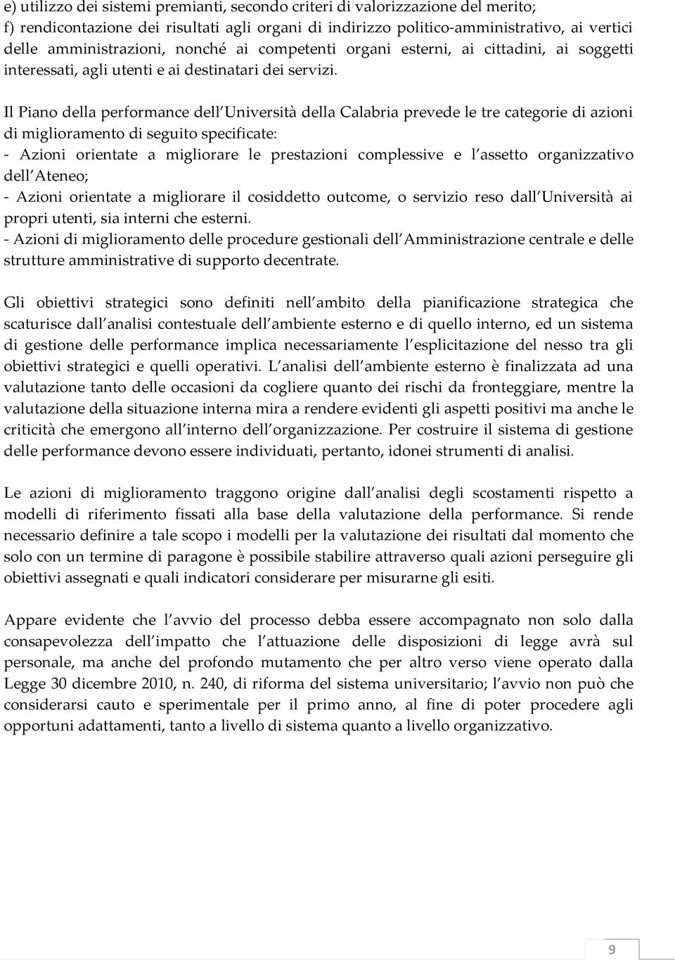 Il Piano della performance dell Università della Calabria prevede le tre categorie di azioni di miglioramento di seguito specificate: Azioni orientate a migliorare le prestazioni complessive e l