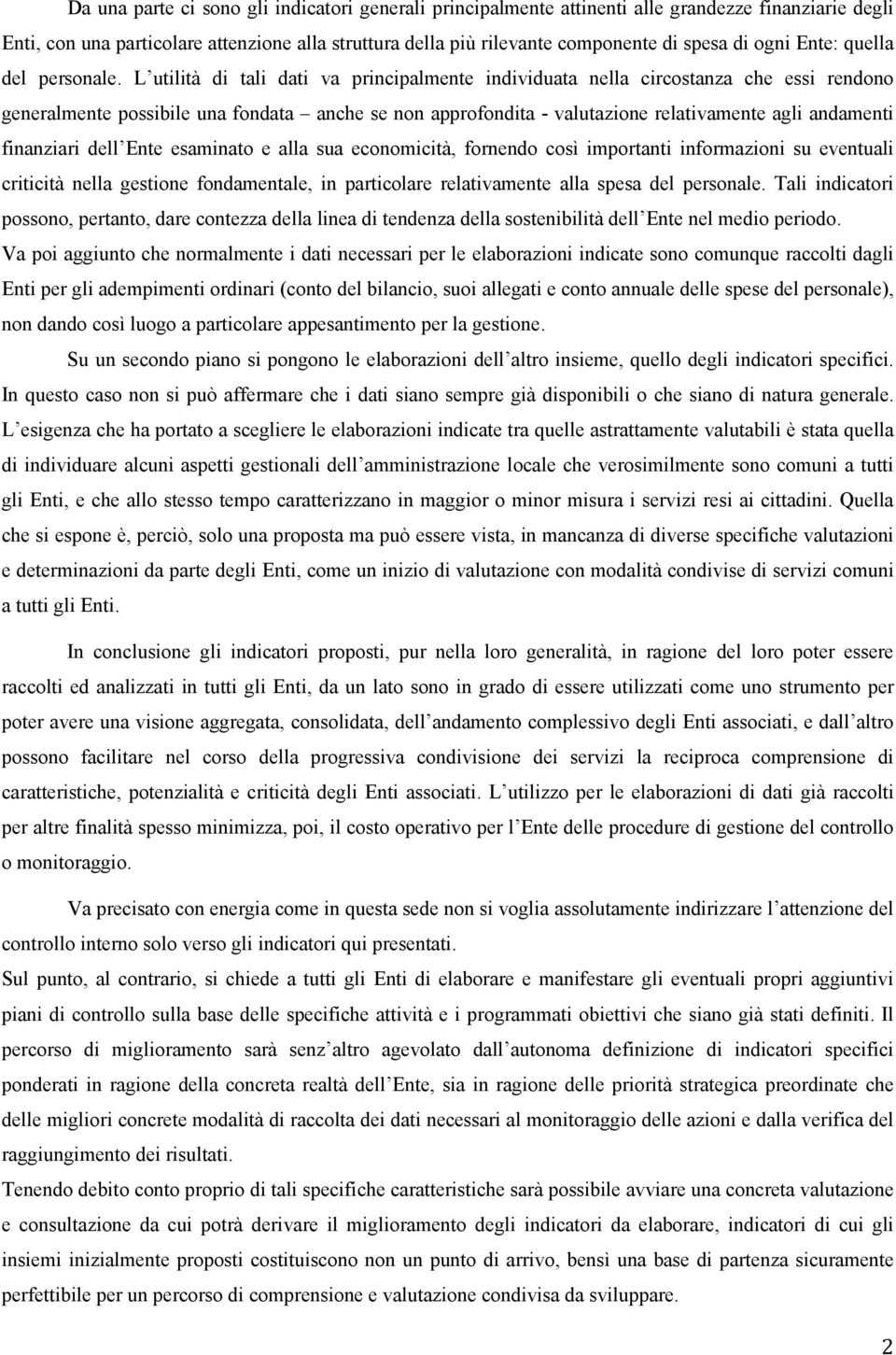 L utilità di tali dati va principalmente individuata nella circostanza che essi rendono generalmente possibile una fondata anche se non approfondita - valutazione relativamente agli andamenti