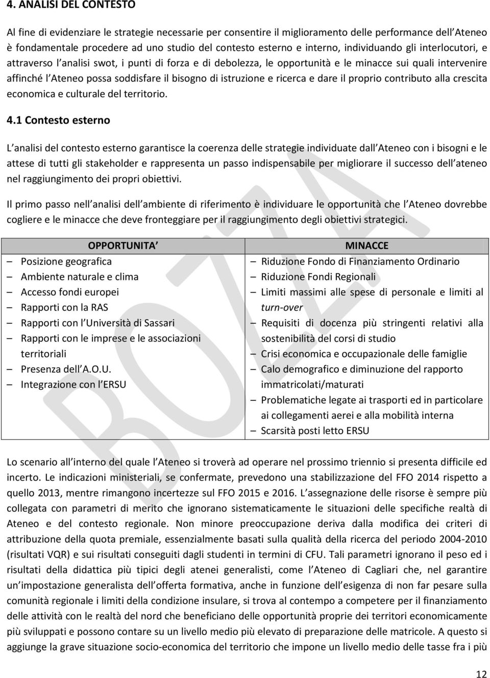 di istruzione e ricerca e dare il proprio contributo alla crescita economica e culturale del territorio. 4.